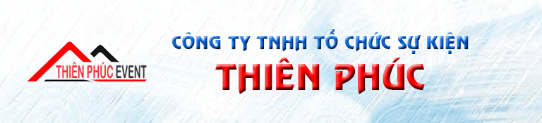 TỔ CHỨC SỰ KIỆN THIÊN PHÚC