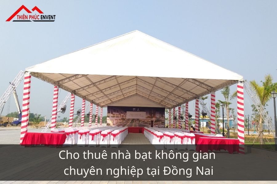 Cho thuê nhà bạt không gian tại Đồng Nai chuyên nghiệp