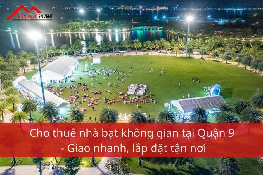 Cho thuê nhà bạt không gian tại Quận 9 - Giao nhanh, lắp đặt tận nơi